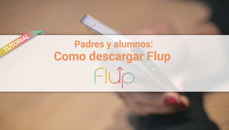 Tutorial para padres y alumnos sobre como descargar Flup