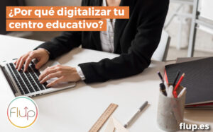 Por qué digitalizar tu centro educativo