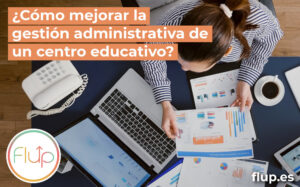 Cómo mejorar la gestión administrativa de un centro educativo