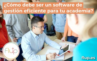 ¿Cómo debe ser un software de gestión eficiente para tu academia?