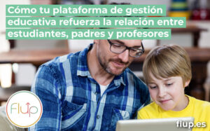Cómo tu plataforma de gestión educativa refuerza la relación entre estudiantes, padres y profesores